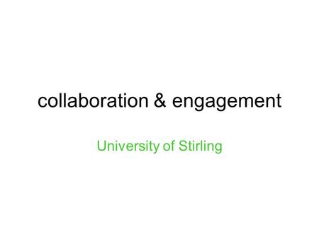 Collaboration & engagement University of Stirling.