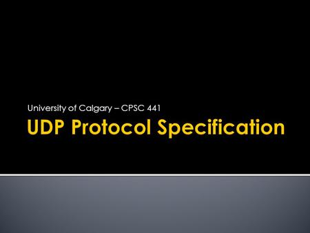 University of Calgary – CPSC 441.  UDP stands for User Datagram Protocol.  A protocol for the Transport Layer in the protocol Stack.  Alternative to.