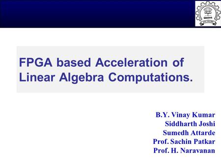 IEEE Globecom-2006, NXG-02: Broadband Access ©Copyright 2005-2006 All Rights Reserved 1 FPGA based Acceleration of Linear Algebra Computations. B.Y. Vinay.