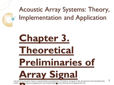 Acoustic Array Systems: Theory, Implementation and Application, First Edition. Mingsian R. Bai, Jeong-Guan Ih and Jacob Benesty. c 2013 John Wiley & Sons.