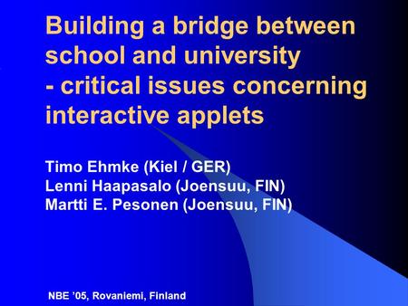 Building a bridge between school and university - critical issues concerning interactive applets Timo Ehmke (Kiel / GER) Lenni Haapasalo (Joensuu, FIN)