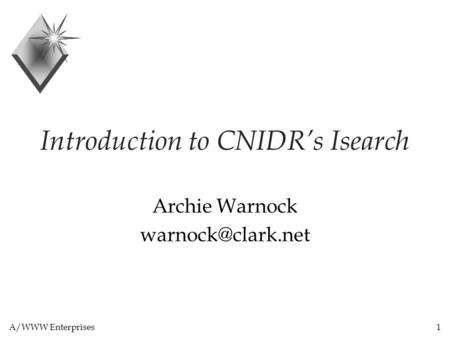 A/WWW Enterprises1 Introduction to CNIDR’s Isearch Archie Warnock