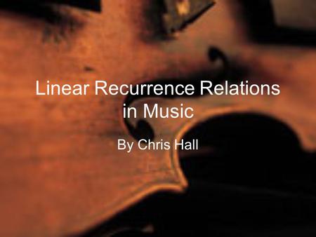 Linear Recurrence Relations in Music By Chris Hall.