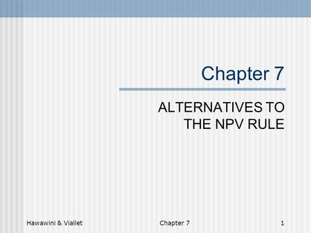 Hawawini & VialletChapter 71 ALTERNATIVES TO THE NPV RULE.