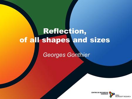 Georges Gonthier Reflection, of all shapes and sizes.