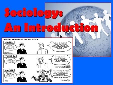 Sociology: An Introduction. Part 1: Basic Sociological Understandings “Sociology is everywhere & everywhere is sociology…”