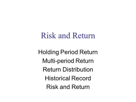 Risk and Return Holding Period Return Multi-period Return