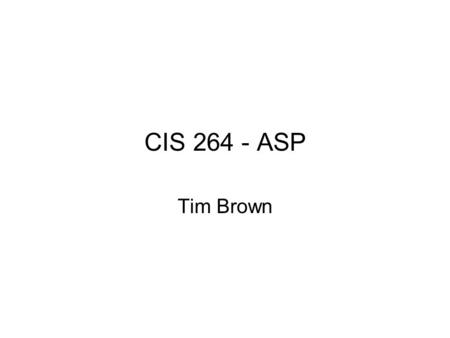 CIS 264 - ASP Tim Brown. .html www .html www .html www.