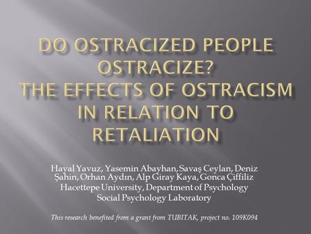 Hayal Yavuz, Yasemin Abayhan, Savaş Ceylan, Deniz Şahin, Orhan Aydın, Alp Giray Kaya, Gonca Çiffiliz Hacettepe University, Department of Psychology Social.