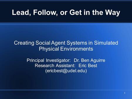 Creating Social Agent Systems in Simulated Physical Environments Principal Investigator: Dr. Ben Aguirre Research Assistant: Eric Best