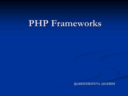 PHP AIGERIM. Topics What is the framework? What is the framework? Why framework? Why framework? MVC Framework. MVC Framework.