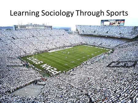 Learning Sociology Through Sports. Sociology Sociology is the scientific study of society and social behavior We focus on the group rather than the individual.