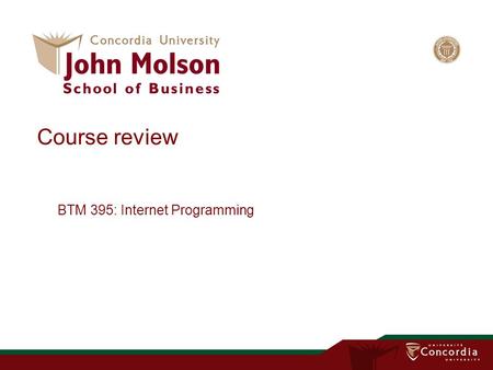 Course review BTM 395: Internet Programming. What you have learnt in this course.