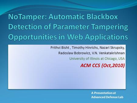 Prithvi Bisht, Timothy Hinrichs, Nazari Skrupsky, Radoslaw Bobrowicz, V.N. Venkatakrishnan University of Illinois at Chicago, USA ACM CCS (Oct,2010) Prithvi.