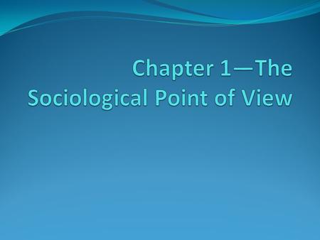 Chapter 1—The Sociological Point of View