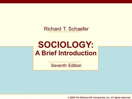 © 2008 The McGraw-Hill Companies, Inc. All rights reserved. 1-1 © 2008 The McGraw-Hill Companies, Inc. All rights reserved. SOCIOLOGY: A Brief Introduction.