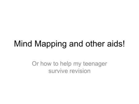 Mind Mapping and other aids! Or how to help my teenager survive revision.