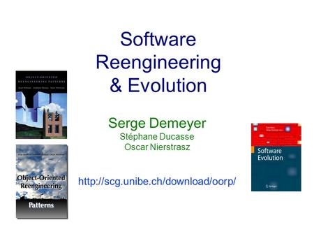 Software Reengineering & Evolution Serge Demeyer Stéphane Ducasse Oscar Nierstrasz