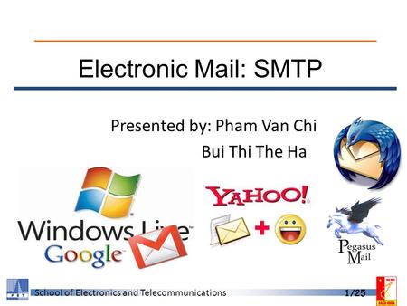 School of Electronics and Telecommunications 1/25 Presented by: Pham Van Chi Bui Thi The Ha Electronic Mail: SMTP.