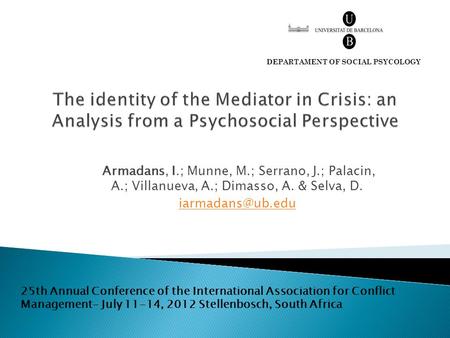 Armadans, I.; Munne, M.; Serrano, J.; Palacin, A.; Villanueva, A.; Dimasso, A. & Selva, D. DEPARTAMENT OF SOCIAL PSYCOLOGY 25th Annual.