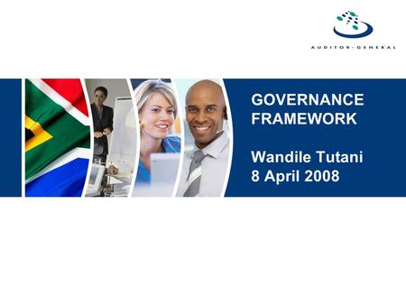 GOVERNANCE FRAMEWORK Wandile Tutani 8 April 2008.