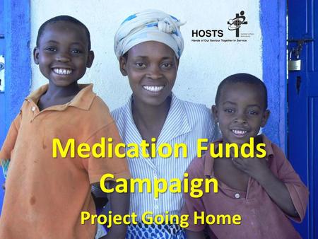 Medication Funds Campaign Project Going Home. Health Comparisons (WHO) AustraliaSudan Life Expectancy81 years58 years Under 5 Mortality (Per 1000 Live.