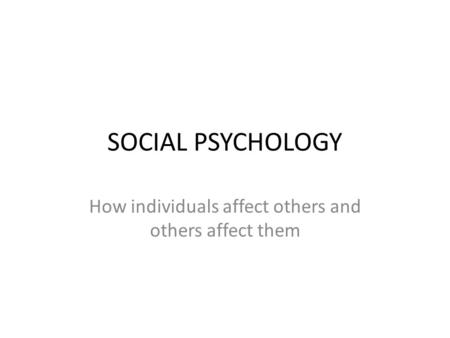 How individuals affect others and others affect them