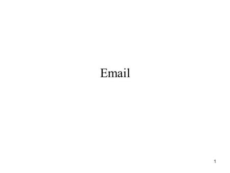 1 Email. 2 Electronic Mail Originally –Memo sent from one user to another Now –Memo sent to one or more mailboxes Mailbox –Destination point for messages.