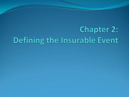 Insurable Loss Exposures Introduction – Not all exposures to loss are insurable - Which ones are? What criteria is used to produce a financially viable.