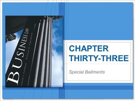 Special Bailments CHAPTER THIRTY-THREE. Copyright © Houghton Mifflin Company. All rights reserved.33 | 2 Special Bailments Special bailments require that.