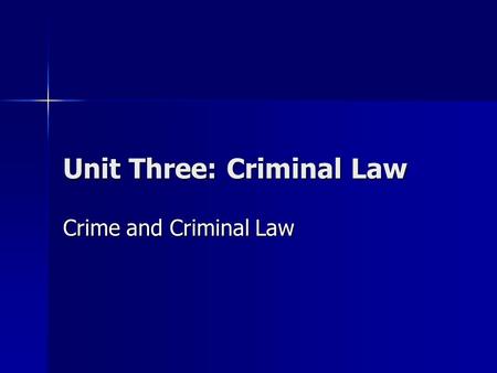 Unit Three: Criminal Law Crime and Criminal Law. What is crime? Simplest legal definition = “whatever Parliament defines as crime” Simplest legal definition.