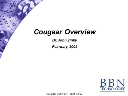 Cougaar Overview John Zinky 1 Cougaar Overview Dr. John Zinky February, 2009.