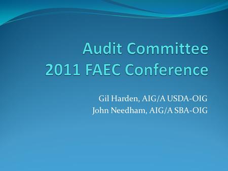 Gil Harden, AIG/A USDA-OIG John Needham, AIG/A SBA-OIG.