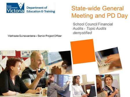 State-wide General Meeting and PD Day School Council Financial Audits - Topic Audits demystified Wathsala Gunawardane – Senior Project Officer.