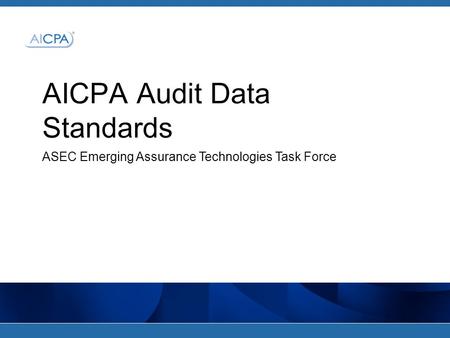 AICPA Audit Data Standards ASEC Emerging Assurance Technologies Task Force.