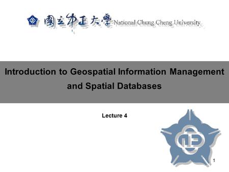 Introduction to Geospatial Information Management and Spatial Databases Lecture 4 1.