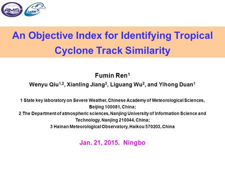 An Objective Index for Identifying Tropical Cyclone Track Similarity Fumin Ren 1 Wenyu Qiu 1,2, Xianling Jiang 3, Liguang Wu 2, and Yihong Duan 1 1 State.