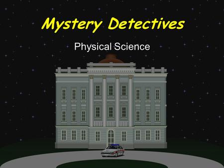 Mystery Detectives Physical Science Question 1- Which question below will result in an experiment that can be tested reliably? *A. How does changing.