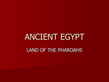 ANCIENT EGYPT LAND OF THE PHAROAHS.