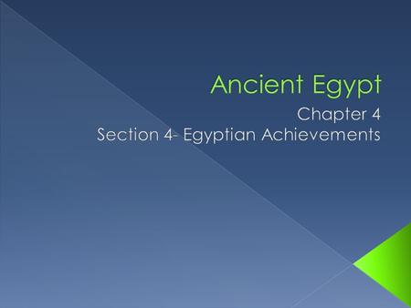 The Big Idea The Egyptians made lasting achievements in writing, architecture, and art. Main Ideas  The Egyptians developed a writing system using hieroglyphics.