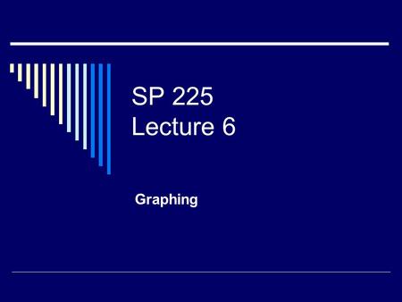 SP 225 Lecture 6 Graphing. Pie Chart A graph depicting qualitative data as slices of a pie.