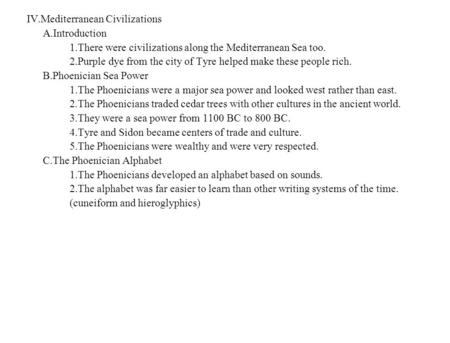 IV.Mediterranean Civilizations A.Introduction 1.There were civilizations along the Mediterranean Sea too. 2.Purple dye from the city of Tyre helped make.