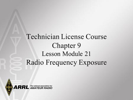 Technician License Course Chapter 9 Lesson Module 21 Radio Frequency Exposure.