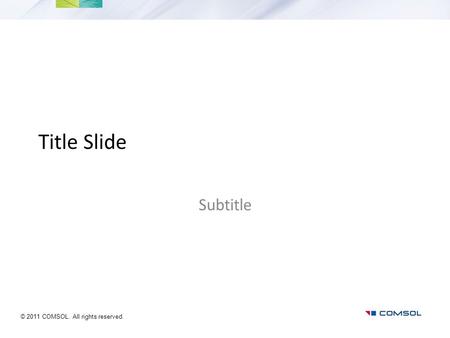 Title Slide Subtitle © 2011 COMSOL. All rights reserved.