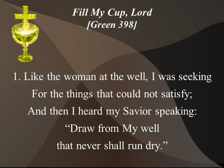 Fill My Cup, Lord [Green 398]