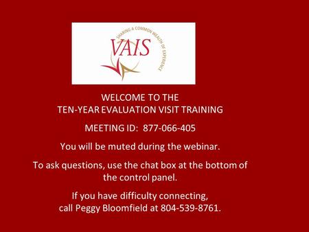 WELCOME TO THE TEN-YEAR EVALUATION VISIT TRAINING MEETING ID: 877-066-405 You will be muted during the webinar. To ask questions, use the chat box at the.