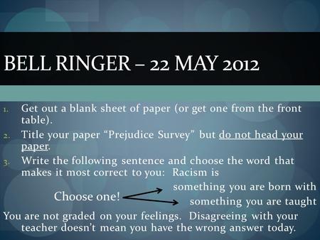 1. Get out a blank sheet of paper (or get one from the front table). 2. Title your paper “Prejudice Survey” but do not head your paper. 3. Write the following.