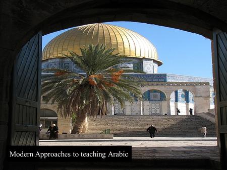 Modern Approaches to teaching Arabic. Taoufiq Cherkaoui Lead Practitioner Arabic and French Belle Vue Girls School, Bradford ‘Outstanding in all Aspects’