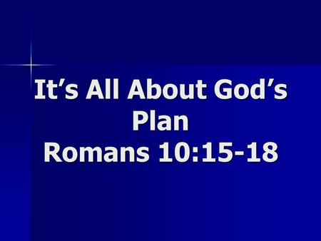 It’s All About God’s Plan Romans 10:15-18