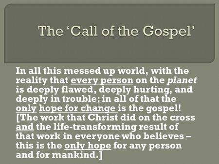 In all this messed up world, with the reality that every person on the planet is deeply flawed, deeply hurting, and deeply in trouble; in all of that the.